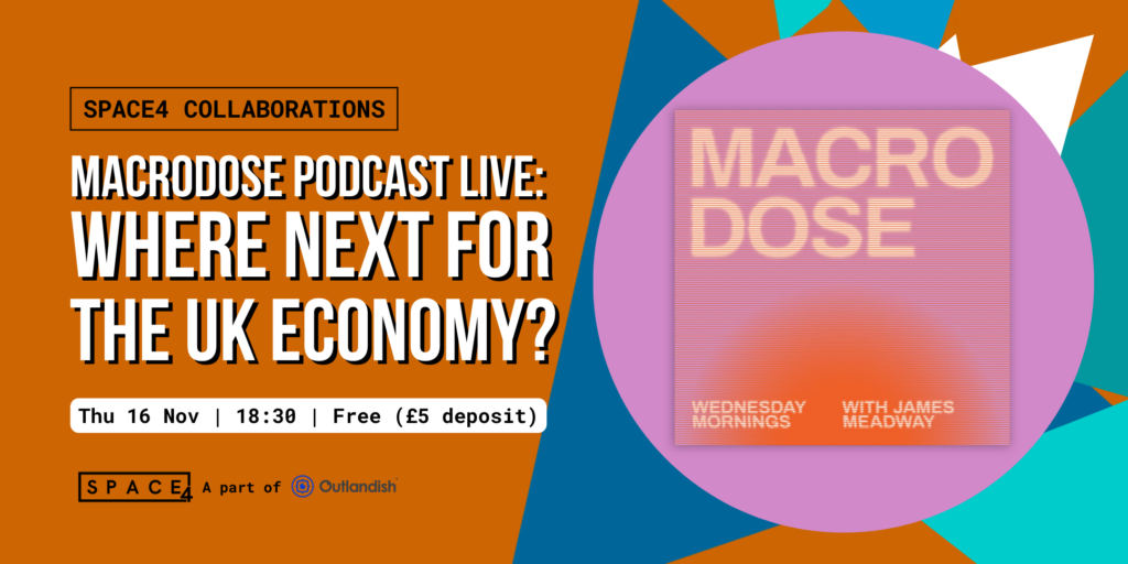 SPACE4 Collaborations. Macrodose Podcast Live: Where Next for the UK Economy.